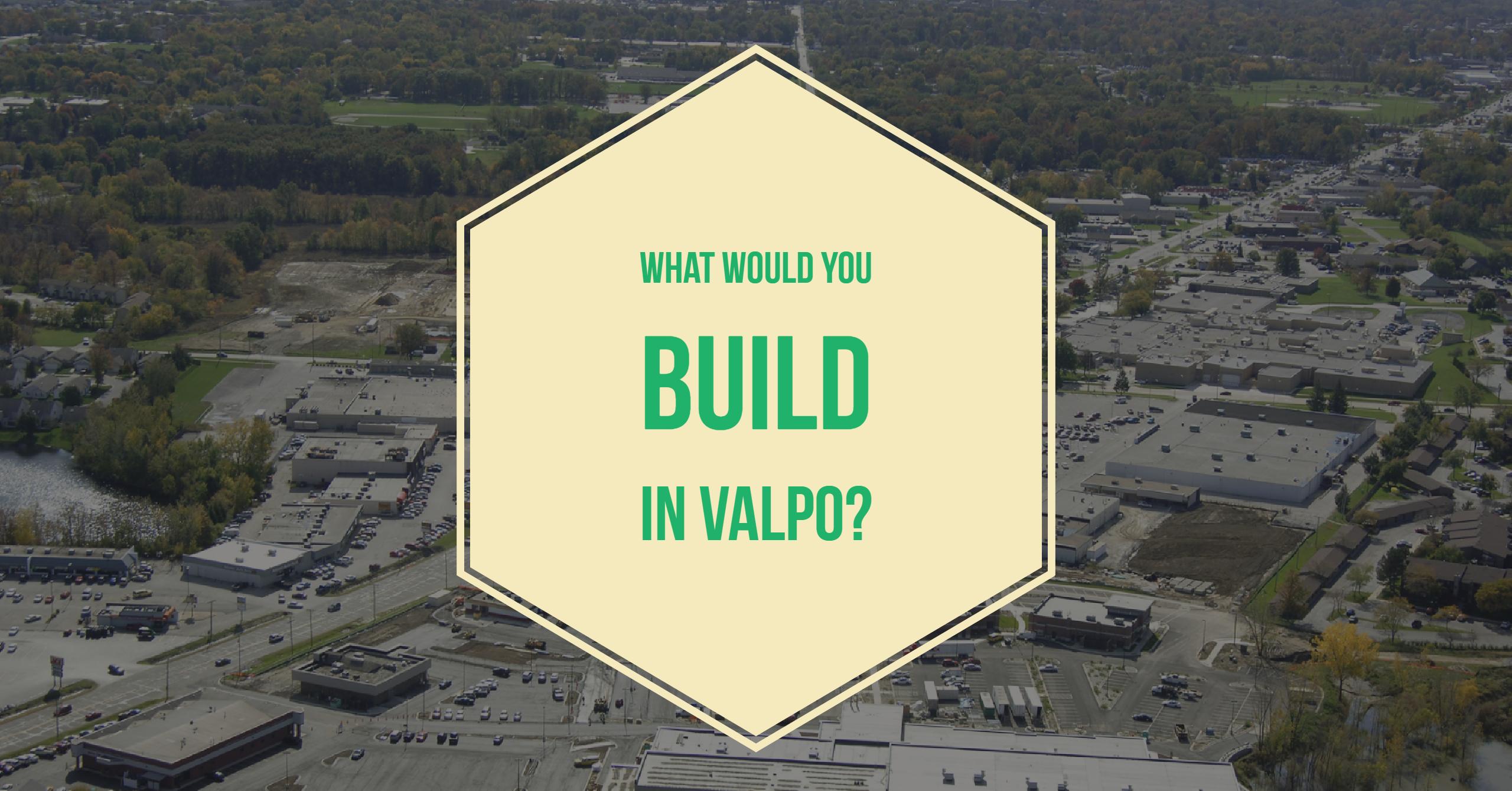 If Valpo Residents Could Build One Thing, What Would it Be?